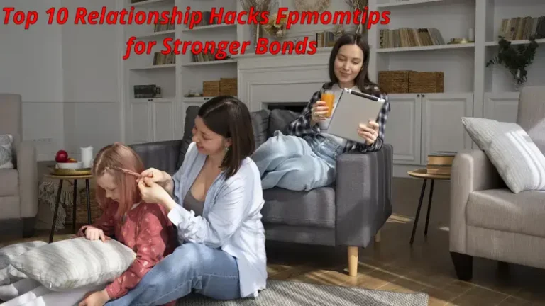 Top 10 Relationship Hacks Fpmomtips for Stronger Bonds