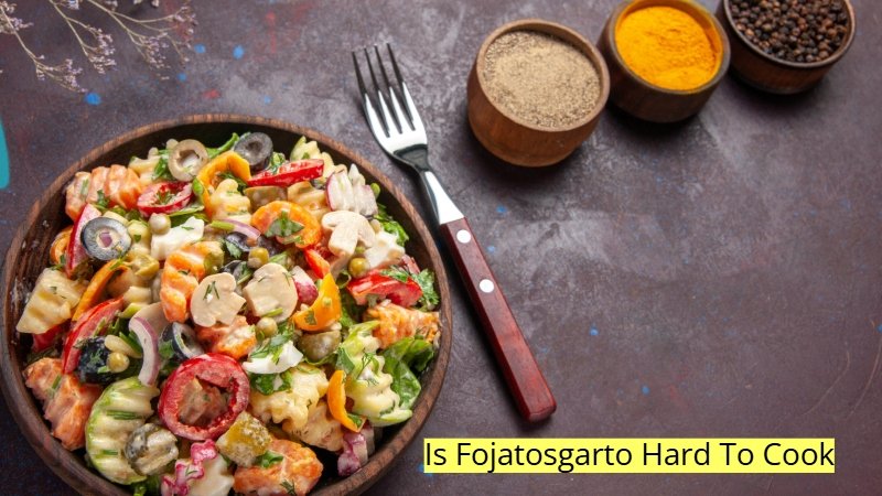 Is Fojatosgarto Hard To Cook